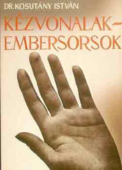 Dr. Kosutny Istvn - Kzvonalak - embersorsok (Tudomnyos gyakorlati kz-tan) - Orvosok, tantk, szlk, brzol mvszek s mvelt laikusok szmra