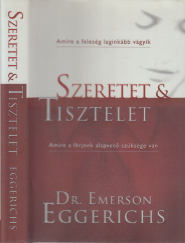 Dr. Emerson Eggerichs - Szeretet & Tisztelet - Amire a férjnek alapvető szüksége van