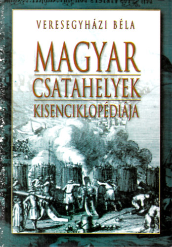 Veresegyházi Béla - Magyar csatahelyek kisenciklopédiája