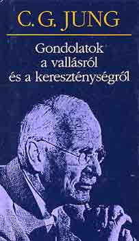 Carl Gustav Jung - Gondolatok a vallsrl s a keresztnysgrl