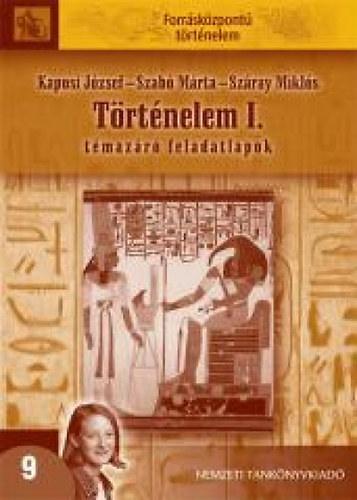 Kaposi Jzsef; Szab Mrta; Szray Mikls - Trtnelem I. - Tmazr feladatlapok