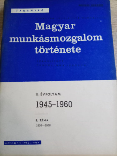 Kossuth Knyvkiad - Magyar munksmozgalom trtnete II. vfolyam 3. tma (1956-1958)
