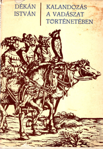 D�k�n Istv�n - Kalandoz�s a vad�szat t�rt�net�ben