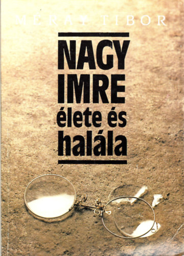 M�ray Tibor - Nagy Imre �lete �s hal�la
