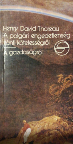 Henry David Thoreau - A polgári engedetlenség iránti kötelességről - A gazdaságról