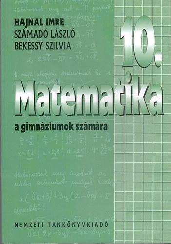 Hajnal Imre; Szmad Lszl; Bkssy Szilvia - Matematika a gimnziumok 10. vfolyama szmra