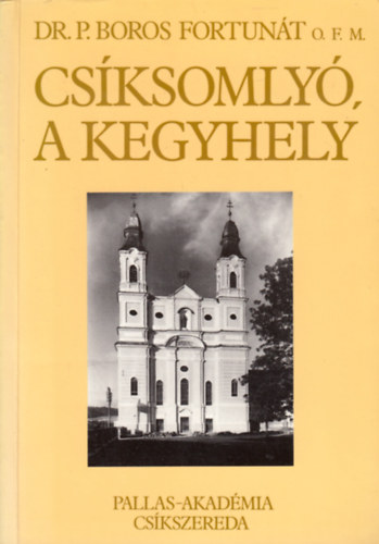 Dr. P. Boros Fortunt - Csksomly, a kegyhely