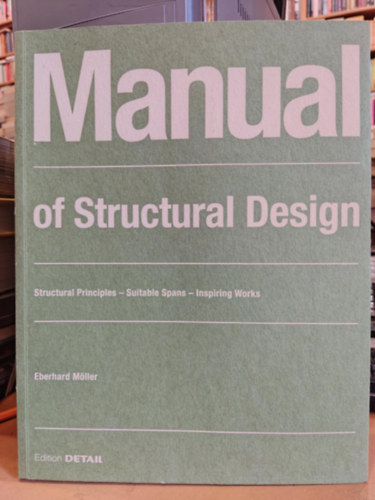 Eberhard Mller - Manual of Structural Design - Structural Principles - Suitable Spans - Inspiring Works (Szerkezeti tervezsi kziknyv - Szerkezeti alapelvek - Megfelel fesztvok - Inspirl munkk)