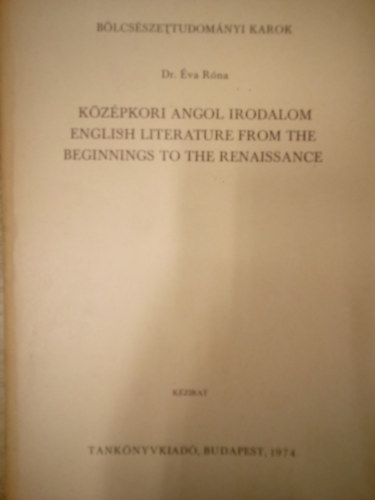 Dr. R�na �va - English Literature from the Beginnings to The Renaissance / K�z�pkori angol irodalom / Angol nyelv� k�zirat