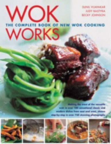Becky Johnson, Jenni Fleetwood Sunil Vijayakar - Wok Works: The Complete Book of Stir-Fry Cooking