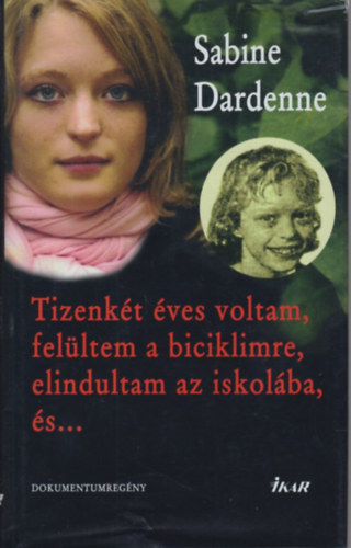 Sabine Dardenne - Tizenk�t �ves voltam, fel�ltem a biciklimre, elindultam az iskol�ba, �s...