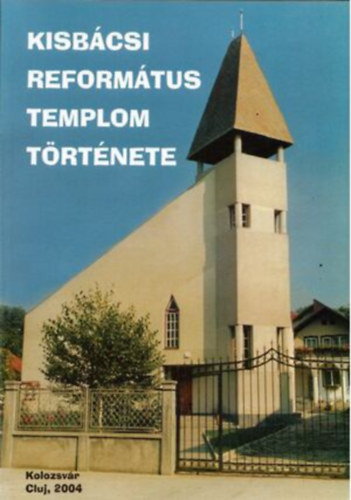 Ol�h J�zsef - Kisb�csi reform�tus templom t�rt�nete