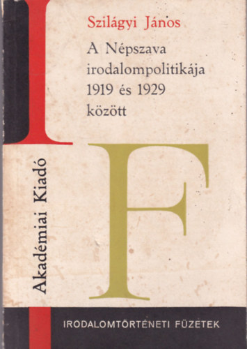 Szil�gyi J�nos - A N�pszava irodalompolitik�ja 1919 �s 1929 k�z�tt (Irodalomt�rt�neti f�zetek)