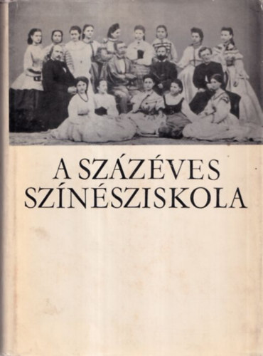 A százéves színésziskola (A Színház- és Filmművészeti Főiskola Centenáriumára)