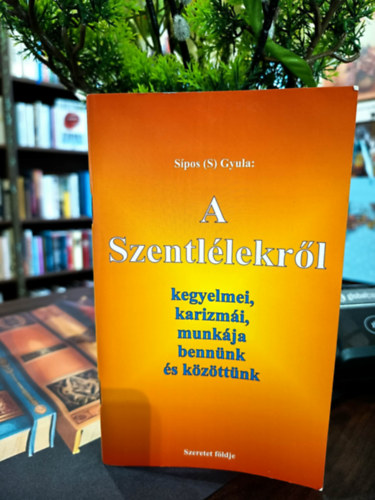 S�pos  Gyula (S.) - A Szentl�lekr�l. Kegyelmei, karizm�i, munk�ja benn�nk �s k�z�tt�nk.