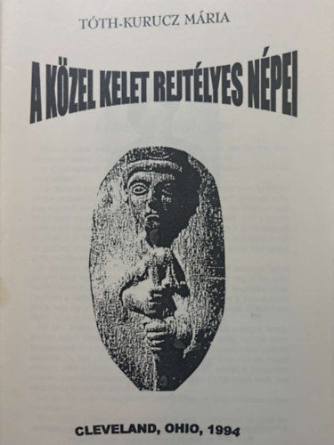 T�th-Kurucz M�rta - A K�zel Kelet rejt�lyes n�pei