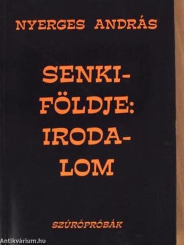 Nyerges Andr�s - Senkif�ldje: Irodalom-Sz�r�pr�b�k
