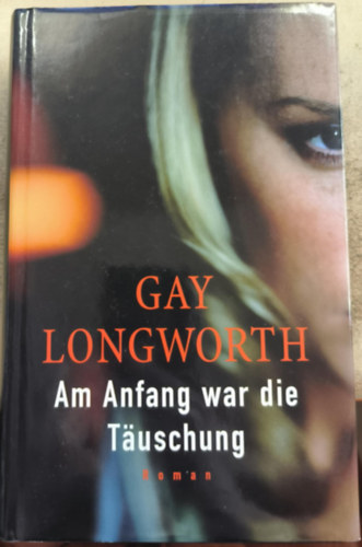 Gay Longworth - Am Anfang war die Tuschung