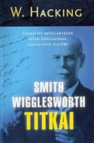 W. Hacking - Smith Wigglesworth titkai