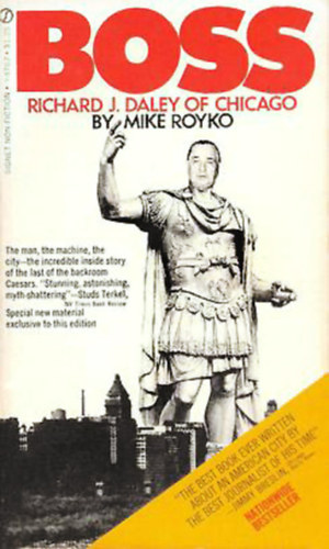 Mike Royko - Boss. Richard J. Daley of Chicago