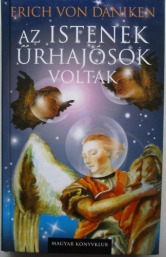 Erich von Däniken - Az istenek űrhajósok voltak