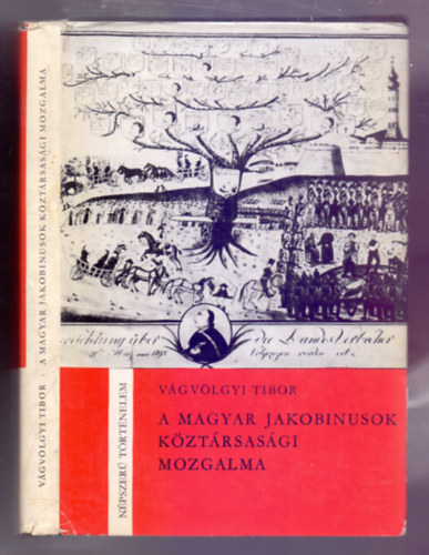 Vágvölgyi Tibor - A magyar jakobinusok köztársasági mozgalma