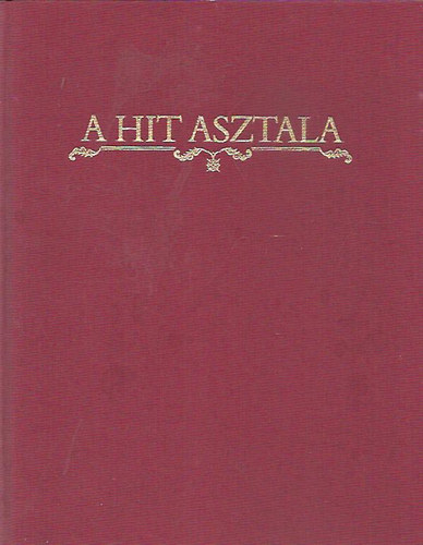 Gspr Zsuzsa-Maros Donka szer - A hit asztala (Az ldozattl az istentiszteletig)