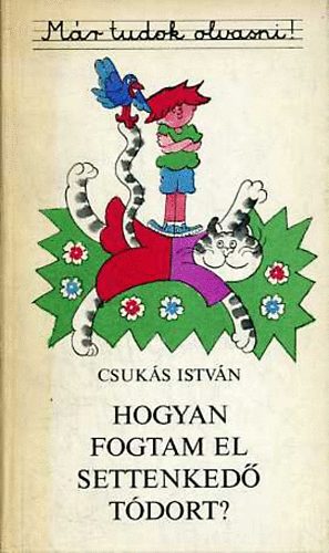 Csuk�s Istv�n - Hogyan fogtam el Settenked� T�dort?