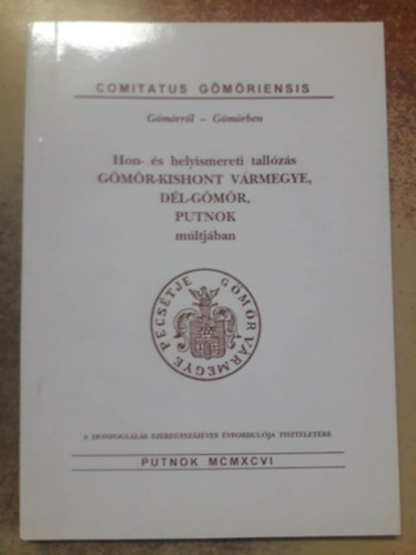 Antal Lszl  (szerk.) - Hon- s helyismereti tallzs Gmr-Kishont vrmegye, Dl-Gmr, Putnok mltjban