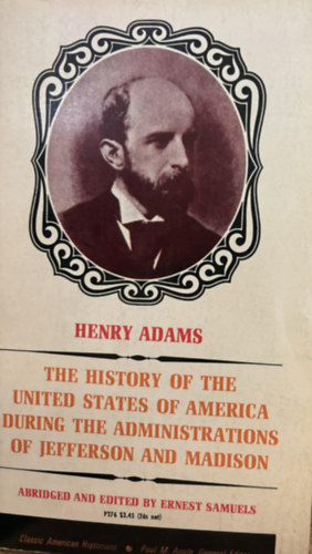 Henry Adams - History of the United States of America During the Administrations of Thomas Jefferson (Az Amerikai Egyes�lt �llamok t�rt�nete Thomas Jefferson korm�nyz�sa idej�n) angol nyelven