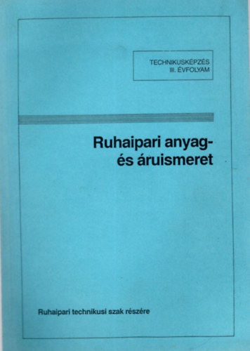 Losonci Pálné - Ruhaipari anyag- és áruismeret - Technikusképzés III. évfolyam