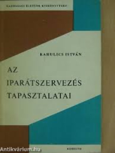 Kahulics Istvn - Az ipartszervezs tapasztalatai
