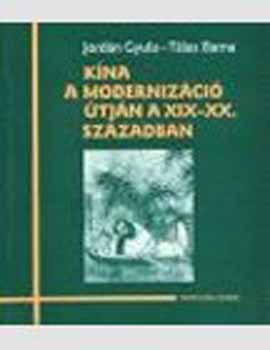 Tálas Barna; Jordán Gyula - Kína a modernizáció útján a XIX-XX. században