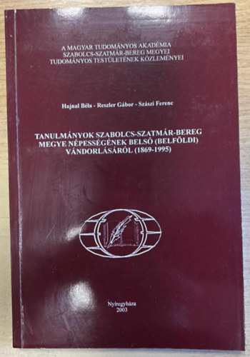 Reszler G�bor, Sz�szi Ferenc Hajnal B�la - Tanulm�nyok Szabolcs-Szatm�r-Bereg megye n�pess�g�nek bels� (belf�ldi) v�ndorl�s�r�l (1869-1995)