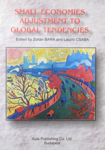 Zolt�n Bara - L�szl� Csaba  (Edit.) - Small Economies Adjustment to Global Tendencies