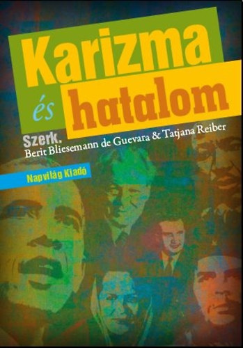 Berit Bliesemann de-Reiber Guevara; Tatjana Reiber - Karizma s hatalom