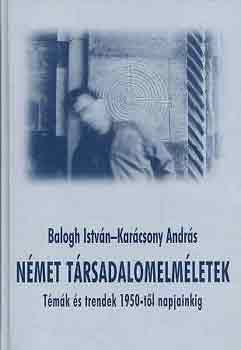 Balogh Istvn-Karcsony Andrs - Nmet trsadalomelmletek