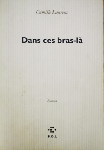 Camille Laurens - Dans ces bras-la