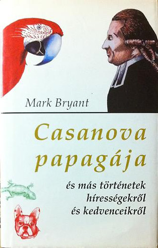 Mark Bryant - Casanova papag�ja �s m�s t�rt�netek h�ress�gekr�l �s kedvenceikr�l
