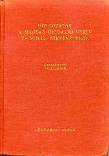 Pais Dezs� \ (szerk.) - Dolgozatok a magyar irodalmi nyelv �s st�lus t�rt�nt�b�l