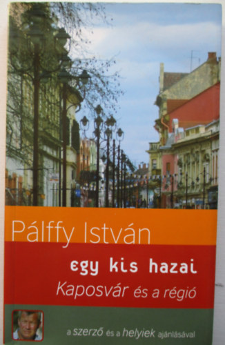 Pálffy István - Egy kis hazai - Kaposvár és a régió