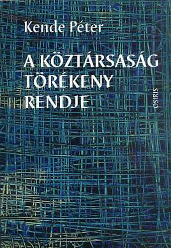 Kende Péter - A köztársaság törékeny rendje