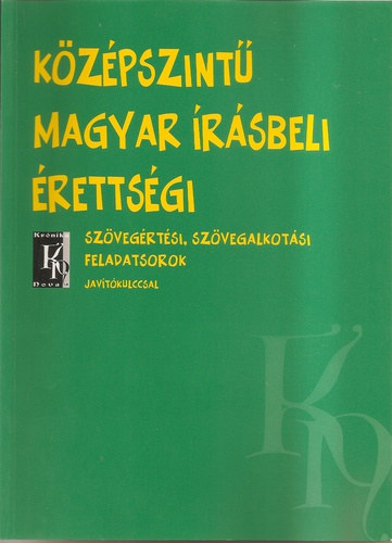K�z�pszint� magyar �r�sbeli �retts�gi - Sz�veg�rt�si, sz�vegalkot�si feladatsorok jav�t�kulccsal