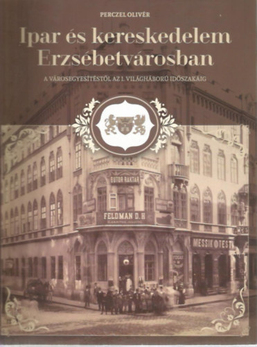 Perszel Olivr - Ipar s kereskedelem Erzsbetvrosban