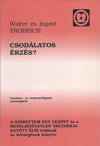 Walter Trobisch; Ingrid Trobisch - Csodlatos rzs? - Gondolat- s rzelemvilgunk tisztasgrl