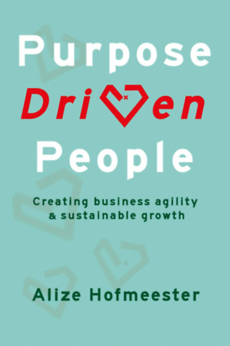 Alize Hofmeester - Purpose Driven People: Creating business agility and sustainable growth