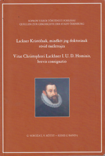 Lackner Kristfnak, mindkt jog doktornak rvid nletrajza / Vitae Christophori Lackhner I. U. D. Hominis brevis consignatio (Dediklt)
