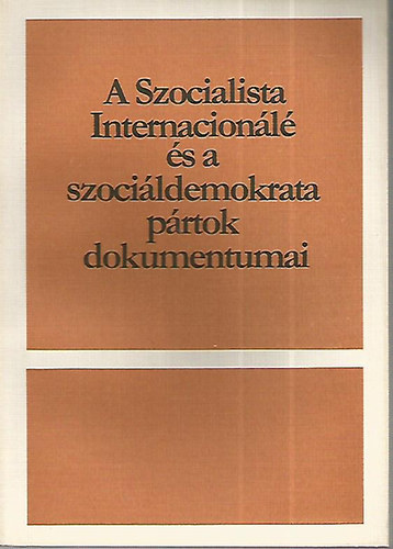 Nincs feltntetve - A Szocialista Internacionl s a szocildemokrata prtok dokumentumai