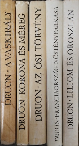Maurice Druon - Maurice Druon k�nyvcsomag (5 k�tet) Liliom �s oroszl�n / Franciaorsz�g n�st�ny farkasa / Az �si t�rv�ny / Korona �s m�reg / A megfojtott kir�lyn�