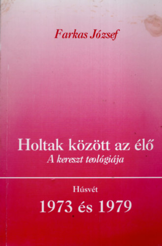 Farkas J�zsef - Holtak k�z�tt az �l� (A kereszt teol�gi�ja)